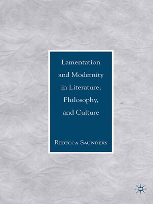 cover image of Lamentation and Modernity in Literature, Philosophy, and Culture